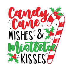 Candy Cane wishes and mistletoe kisses - funny slogan with candy cane and mistletoe. Good for greeting card, poster, T shirt print an dother decoration for Chrsitmas.