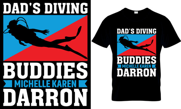 dad's diving buddies Michelle Karen Darron. scuba diving t shirt design, scuba t shirt design, scuba diving t-shirt design, scuba typography design, scuba diving t-shirt design,