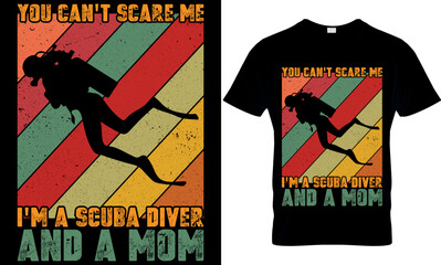 you can't scare me I'm a scuba diver and a mom.  scuba diving t shirt design, scuba t shirt design, scuba diving t-shirt design, scuba typography design, scuba diving t-shirt design,