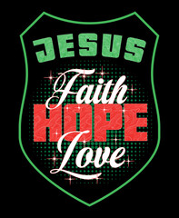 Jesus, Faith, Hope, Love - t-shirt design
