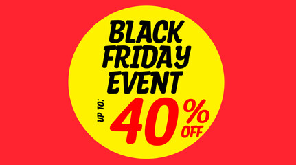 Word text black friday event up to 40% off written on yellow circle with red background. banner.