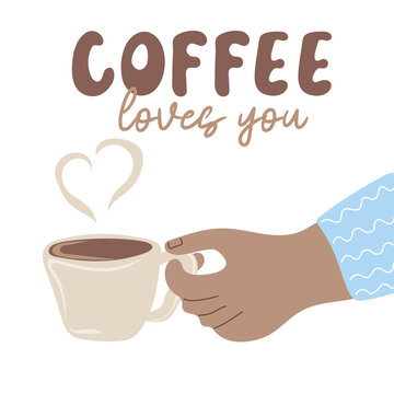 Coffee loves you. Hand holding cup of coffee. Coffee lover concept. Hand drawn vector illustration
