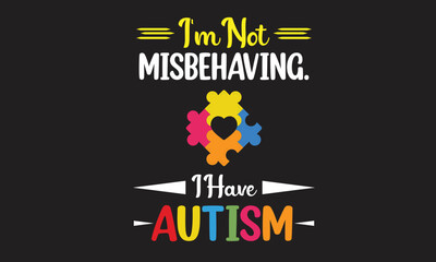 I'm Not Misbehaving I have Autism T Shirt Design