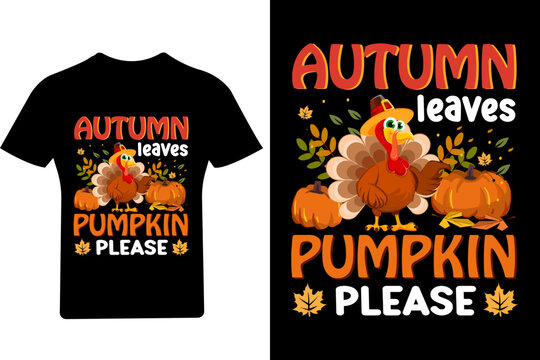 Autumn leaves & pumpkins please T Shirt, Thanksgiving T Shirt, Turkey Shirt,