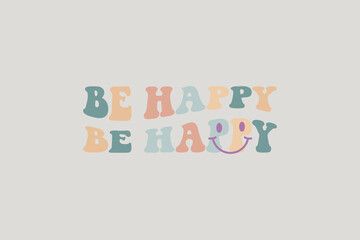 Be happy t shirt design, typography, graphics, poster, banner, slogan, flyer, postcard, Comfort colors t shirt, vintage, retro, 70s, Trendy Vintage, Very Cute and awesome t Shirt.