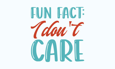 Fun fact: I don't care - Sarcastic typography svg design, Sports SVG Design, Sports typography t-shirt design, For stickers, Templet, mugs, etc. Vector EPS Editable Files.