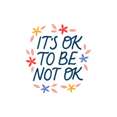 It's ok to be not ok - mental health vector lettering quote. Positive saying illustration. Self care hand drawn clipart. Motivational phrase for poster, planner, t shirt print, card.