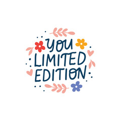 You are limited edition vector lettering quote. Positive saying illustration. Hand drawn clipart. Motivational phrase for poster, planner, t shirt print, card.