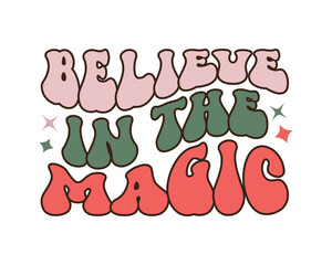 Believe in the magic Christmas quote retro groovy typography sublimation SVG on white background