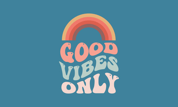 Good vibes only rainbow trendy wavy  retro vintage   t shirt vector design  warp text typography design vector template for t shirt poster banner wall art