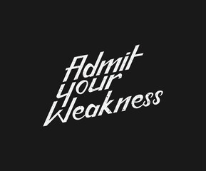 Obraz premium Admit your weakness, a t-shirt design template. Ready to print for apparel, poster, illustration. Modern, simple, t-shirt vector. Typography geometrical design. Grunge Texture.