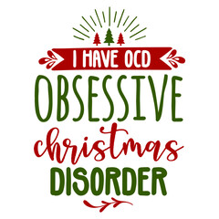 I have ocd obsessive christmas disorder svg