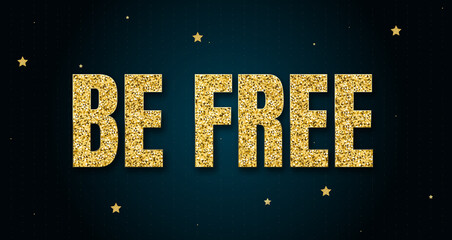 Be free in shiny golden color, stars design element and on dark background.