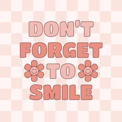 Don't forget to smile slogan with cute retro 70s hippie flowers on checkered background. Vector illustration.