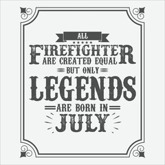 All Firefighter are equal but only legends are born in July, Birthday gifts for women or men, Vintage birthday shirts for wives or husbands, anniversary T-shirts for sisters or brother