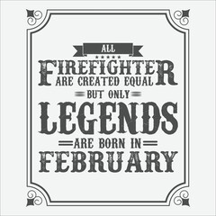 All Firefighter are equal but only legends are born in February, Birthday gifts for women or men, Vintage birthday shirts for wives or husbands, anniversary T-shirts for sisters or brother