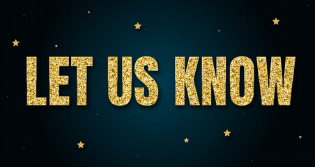 Let Us Know in shiny golden color, stars design element and on dark background.
