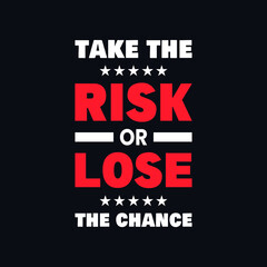 Take the risk or lose the chance positivity typography vector quotes design