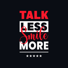 Fototapeta premium Talk Less Smile More motivational vector quotes design 