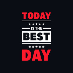 Today is the best day motivational vector quotes design
