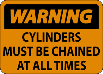 Warning Sign Cylinders Must Be Chained At All Times