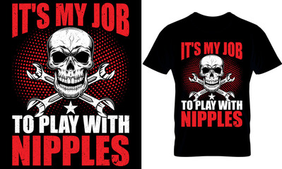 It's My Job To Play With Nipples. plumber Typography T shirt Design with editable vector graphic. Plumber t-shirt design. Plumbing design. plumbers t shirt design.