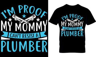 Obraz premium I'm proof my mommy can't resist a plumberplumber Typography T shirt Design with editable vector graphic. Plumber t-shirt design. Plumbing design. plumbers t shirt design.