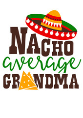 Nacho average Grandma svg quote. Cinco De Mayo Sombrero clipart Mexican print Holiday. Transparent background