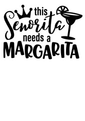 This senorita needs a margarita. Quote. Food drink. Mother's Day decor. Isolated on transparent background.