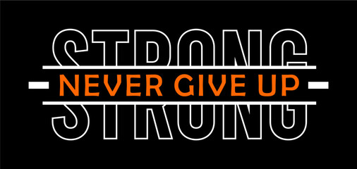 strong never give up typography design vector for print t-shirt