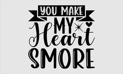 You make my heart smore- sunflower T-shirt Design, Handwritten Design phrase, calligraphic characters, Hand Drawn and vintage vector illustrations, svg, EPS