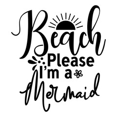 Beach Please Im a Mermaid