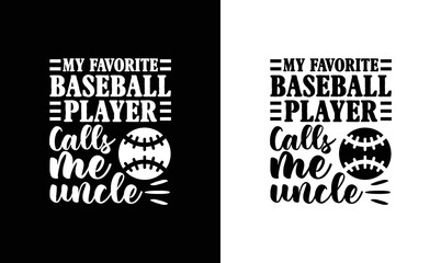 My Favorite Baseball Player Call Me Uncle, Baseball Quote T shirt design, typography