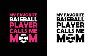 My Favorite Baseball Player Call Me Mom, Baseball Quote T shirt design, typography