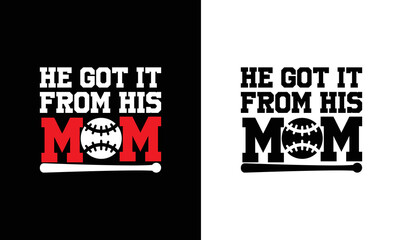 He Got It From His Mom, Baseball Quote T shirt design, typography
