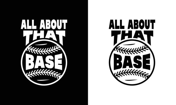 It's all about that base, Baseball Quote T shirt design, typography