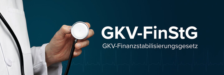 GKV-FinStG (GKV-Finanzstabilisierungsgesetz). Arzt hält Stethoskop in Hand. Begriff steht daneben....
