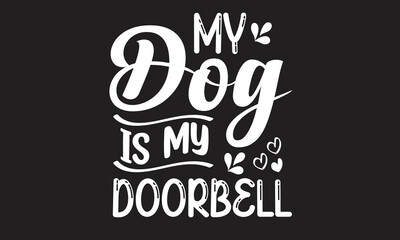 My Dog Is My Doorbell T-Shirt Design