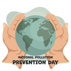 National pollution prevention day with open hands holding the planet earth. Poster to raise awareness about caring for the environment