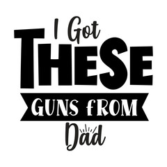 Fototapeta na wymiar I Got These Guns from Dad