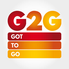 G2G - Got To Go acronym, text concept for presentations and reports