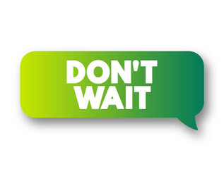 Fototapeta premium Don't Wait text message bubble, concept background