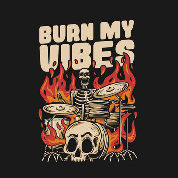 Drummer burn my vibes poster. flaming skeleton old school retro design vector illustration