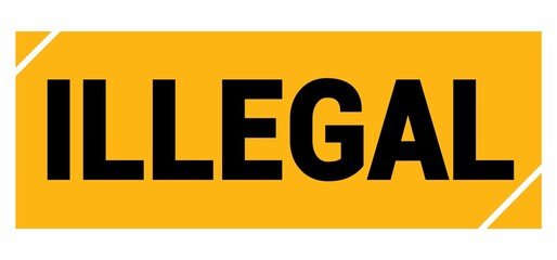 ILLEGAL text on yellow-black grungy stamp sign.