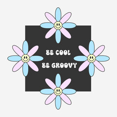 Vector groovy poster with daisy with smile be cool be groovy