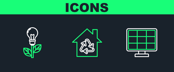 Set line Solar energy panel, Light bulb with leaf and Eco House recycling symbol icon. Vector