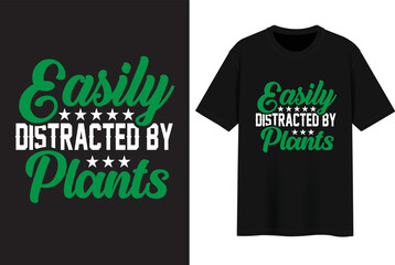 t shirt design. Easily Distracted by Plants