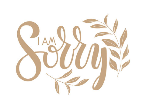 I am sorry message card. Sorry card design with with plant sprigs. Apology phrase on white background. Handwritten inspirational quote I am sorry. Hand drawn motivational quote. Monochrome sign