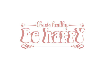 choose happy be healthy shirt design, typography, graphics, poster, banner, slogan, flyer, postcard, Comfort colors, vintage, retro, 70s, Trendy Oversized Vintage, Very Cute and awesome T Shirt.