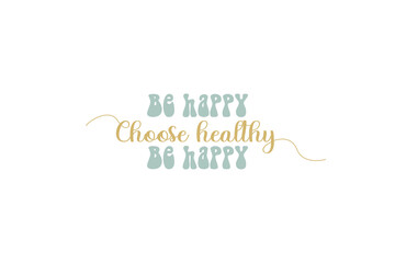 choose happy be healthy shirt design, typography, graphics, poster, banner, slogan, flyer, postcard, Comfort colors, vintage, retro, 70s, Trendy Oversized Vintage, Very Cute and awesome T Shirt.